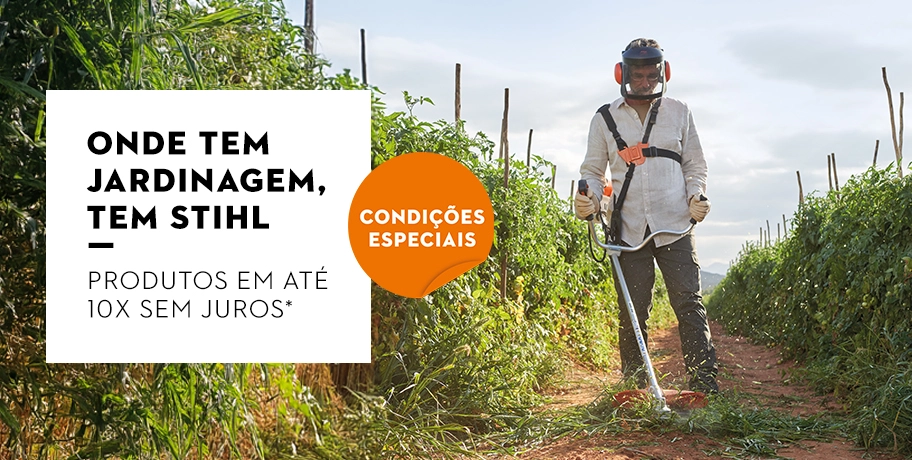 Onde tem jardinagem, tem STIHL. Produtos em até 10x sem juros*