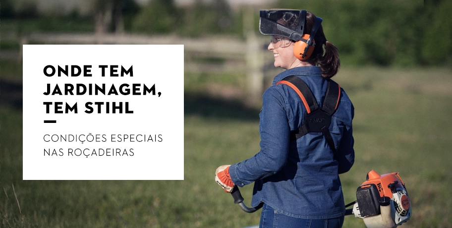 Onde tem jardinagem, tem STIHL.Condições especiais nas roçadeiras.